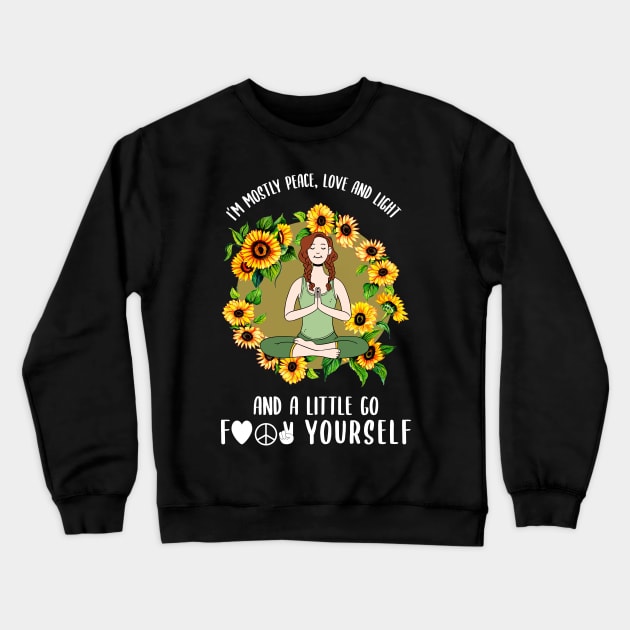 I'm Mostly Peace, Love, and Light. And a Little Go Fuck Yourself Crewneck Sweatshirt by AmandaPandaBrand